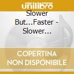 Slower But...Faster - Slower But...Faster cd