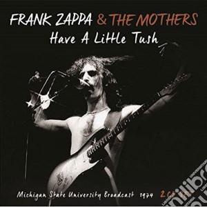 Frank Zappa & The Mothers - Have A Little Tush (2 Cd) cd musicale di Frank Zappa
