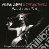 Frank Zappa & The Mothers - Have A Little Tush (2 Cd) cd