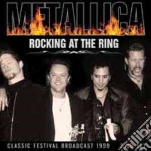 Metallica - Rocking At The Ring (2 Cd) cd musicale di Metallica