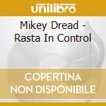 Mikey Dread - Rasta In Control cd musicale di Mikey Dread