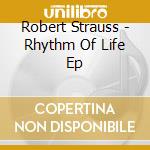 Robert Strauss - Rhythm Of Life Ep cd musicale di Robert Strauss