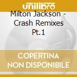 Milton Jackson - Crash Remixes Pt.1 cd