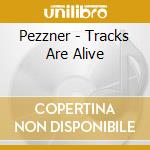 Pezzner - Tracks Are Alive cd musicale di PEZZNER