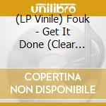 (LP Vinile) Fouk - Get It Done (Clear Vinyl) (12") vinile