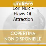 Lori Nuic - Flaws Of Attraction cd musicale di Lori Nuic