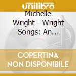 Michelle Wright - Wright Songs: An Acoustic Event cd musicale di Michelle Wright