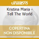 Kristina Maria - Tell The World cd musicale di Kristina Maria