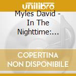 Myles David - In The Nighttime: From Dinner Party To Dance Party cd