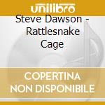 Steve Dawson - Rattlesnake Cage cd