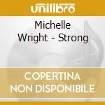 Michelle Wright - Strong cd musicale di Michelle Wright