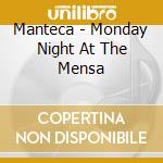 Manteca - Monday Night At The Mensa cd musicale di Manteca