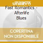 Fast Romantics - Afterlife Blues cd
