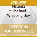 Miranda Mulholland - Whipping Boy cd musicale di Miranda Mulholland