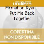Mcmahon Ryan - Put Me Back Together