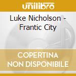 Luke Nicholson - Frantic City