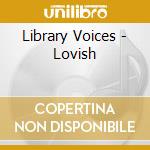 Library Voices - Lovish cd musicale di Library Voices