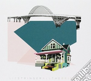 Liz Stringer - All The Bridges cd musicale di Liz Stringer