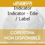 Indicator Indicator - Edie / Label cd musicale di Indicator Indicator
