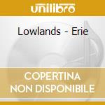 Lowlands - Erie cd musicale di Lowlands