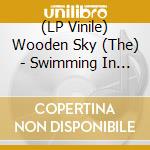 (LP Vinile) Wooden Sky (The) - Swimming In Strange Waters lp vinile di Wooden Sky (The)