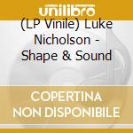(LP Vinile) Luke Nicholson - Shape & Sound lp vinile di Luke Nicholson