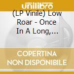 (LP Vinile) Low Roar - Once In A Long, Long While...(2 Lp) vinile