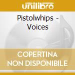 Pistolwhips - Voices cd musicale di Pistolwhips