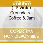 (LP Vinile) Grounders - Coffee & Jam lp vinile di Grounders