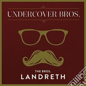 Bros Landreth - Undercover Bros cd musicale di Bros Landreth