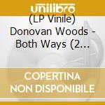 (LP Vinile) Donovan Woods - Both Ways (2 Lp) lp vinile di Donovan Woods