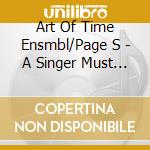 Art Of Time Ensmbl/Page S - A Singer Must Die cd musicale di Art Of Time Ensmbl/Page S