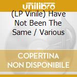 (LP Vinile) Have Not Been The Same / Various vinile