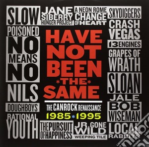 Have Not Been The Same: The Canrock Renaissance 1985-1995 / Various cd musicale