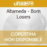 Altameda - Born Losers cd