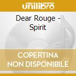 Dear Rouge - Spirit cd musicale