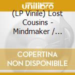 (LP Vinile) Lost Cousins - Mindmaker / Living Asleep (7') vinile