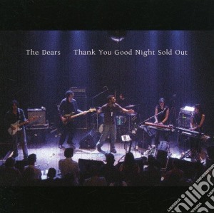 Dears (The) - Thank You Good Night Sold Out cd musicale di Dears