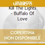 Kill The Lights - Buffalo Of Love cd