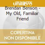 Brendan Benson - My Old, Familiar Friend cd