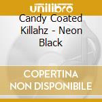 Candy Coated Killahz - Neon Black