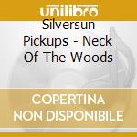 Silversun Pickups - Neck Of The Woods cd