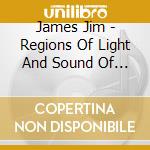 James Jim - Regions Of Light And Sound Of God cd musicale di James Jim
