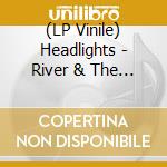(LP Vinile) Headlights - River & The Road The vinile