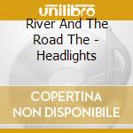 River And The Road The - Headlights cd