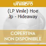 (LP Vinile) Hoe Jp - Hideaway vinile