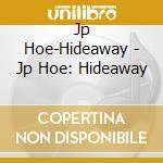 Jp Hoe-Hideaway - Jp Hoe: Hideaway cd