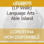 (LP Vinile) Language Arts - Able Island lp vinile di Language Arts