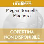 Megan Bonnell - Magnolia cd musicale di Megan Bonnell