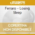 Ferraro - Losing Sleep cd musicale di Ferraro
